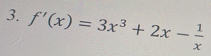 f'(x)=3x^3+2x- 1/x 