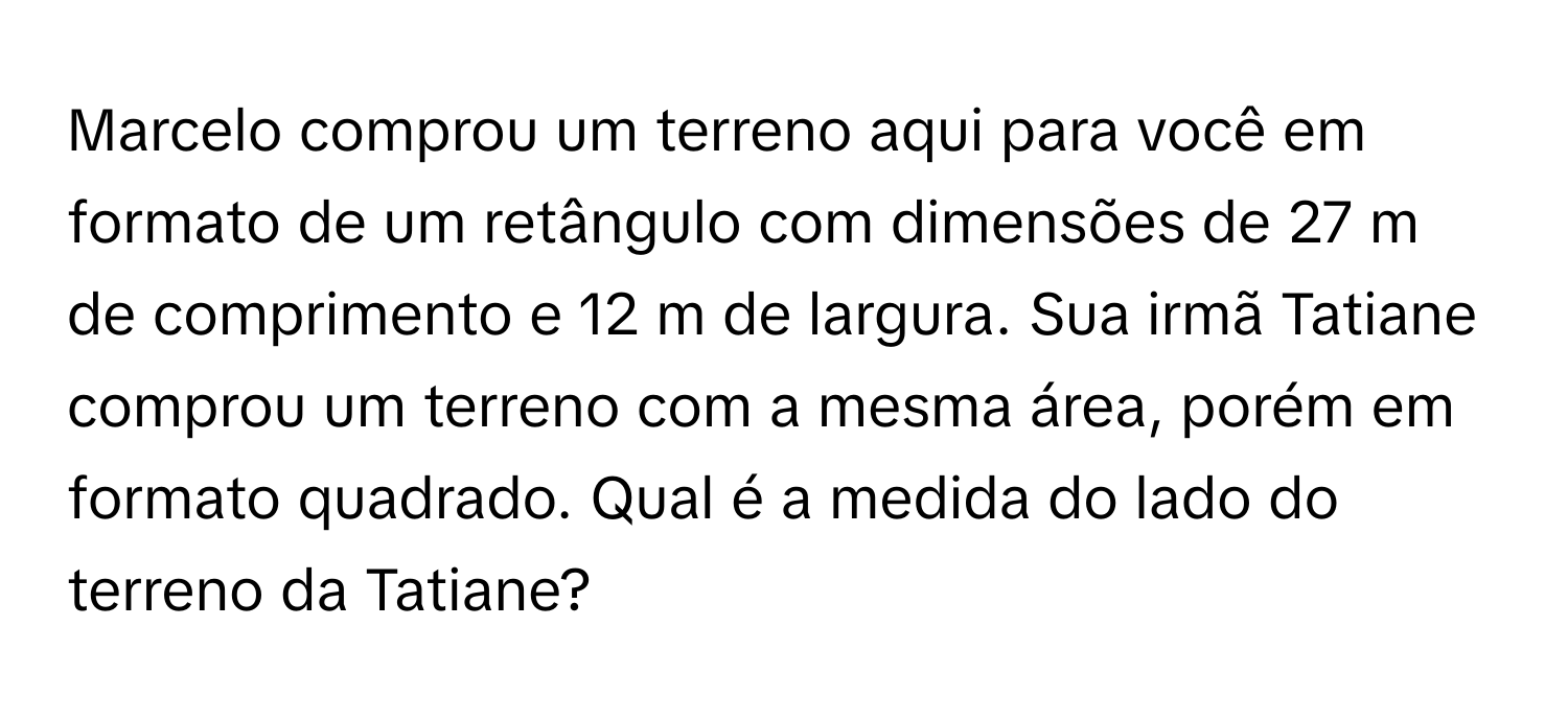 Solved: Marcelo comprou um terreno aqui para você em formato de um ...