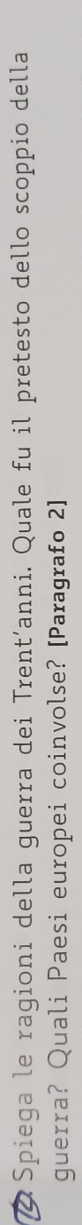 Spiega le ragioni della guerra dei Trent´anni. Quale fu il pretesto dello scoppio della 
guerra? Quali Paesi europei coinvolse? [Paragrafo 2]