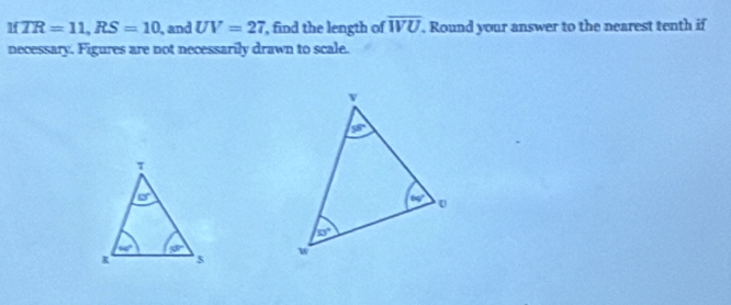 lf TR=11,RS=10 , and UV=27 , find the length of overline WU. Round your answer to the nearest tenth if
necessary. Figures are not necessarily drawn to scale.