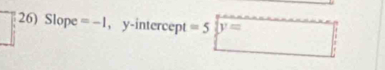 Slope =-1 , y-intercept =5sqrt(y=)