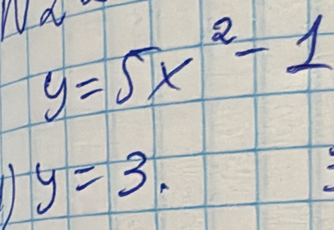 Nd
y=5x^2-1
y=3.