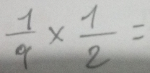  1/9 *  1/2 =