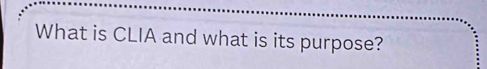 What is CLIA and what is its purpose?