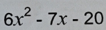 6x^2-7x-20