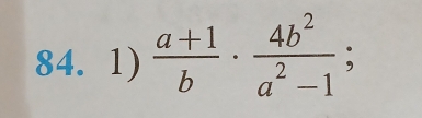  (a+1)/b ·  4b^2/a^2-1 ;