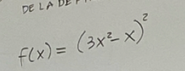 DE LADEP
f(x)=(3x^2-x)^2