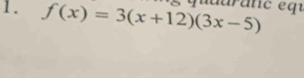 f(x)=3(x+12)(3x-5) quuuranc eqí