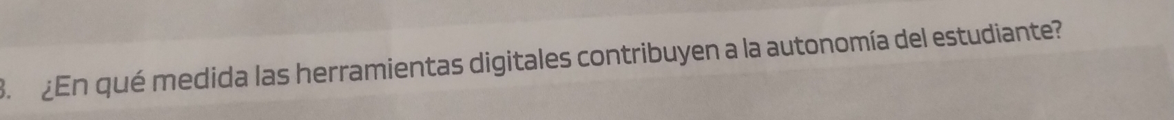 ¿En qué medida las herramientas digitales contribuyen a la autonomía del estudiante?