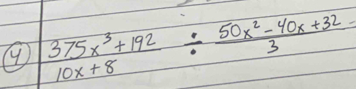  (375x^3+192)/10x+8 /  (50x^2-40x+32)/3 