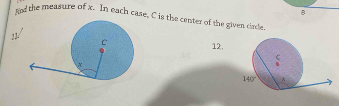 Find the measure of x. In each case, C is the center of the given circle.
1112.