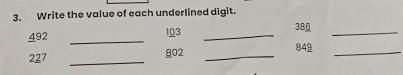 Write the value of each underlined digit.
492 _ 103 _ 38_ 
_
227 802 _ 849 _