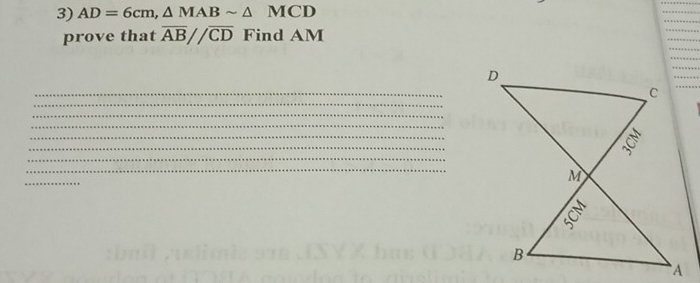 AD=6cm, △ MABsim △ MCD
_ 
_ 
prove that overline AB//overline CD Find AM
_ 
_ 
_ 
_ 
_ 
_ 
_ 
_ 
_ 
_ 
_ 
_ 
_