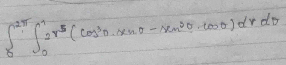 ∈t _0^((2π)∈t _0^12r^5)(cos^3θ · sin θ -sin^2θ · cos θ )drdθ