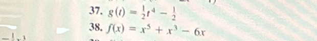 g(t)= 1/2 t^4- 1/2 
38. f(x)=x^5+x^3-6x
_ 1* 3