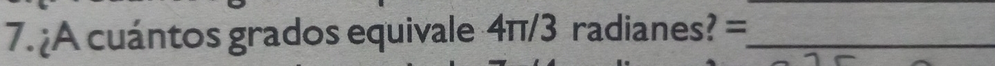 ¿A cuántos grados equivale 4π/3 radianes? =_