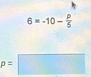 6=-10- p/5 
p=□ □