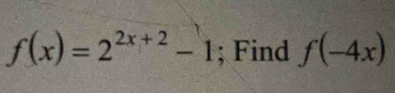 f(x)=2^(2x+2)-1; Find f(-4x)