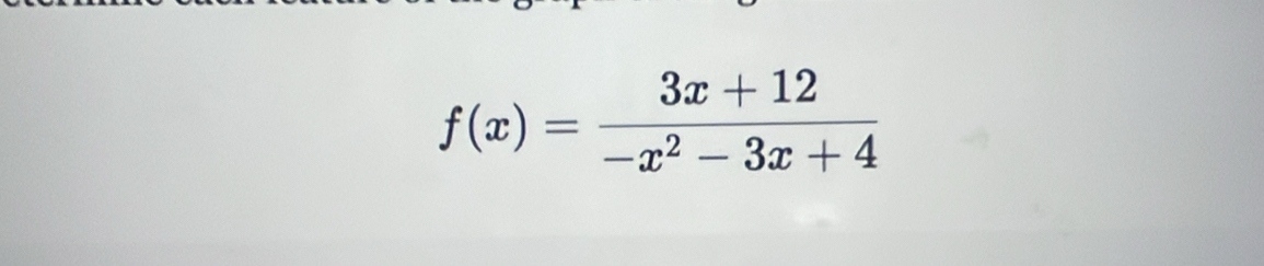 f(x)= (3x+12)/-x^2-3x+4 