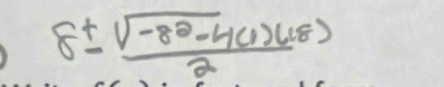 8± _ sqrt(-8^2-4)(1)(18)
2