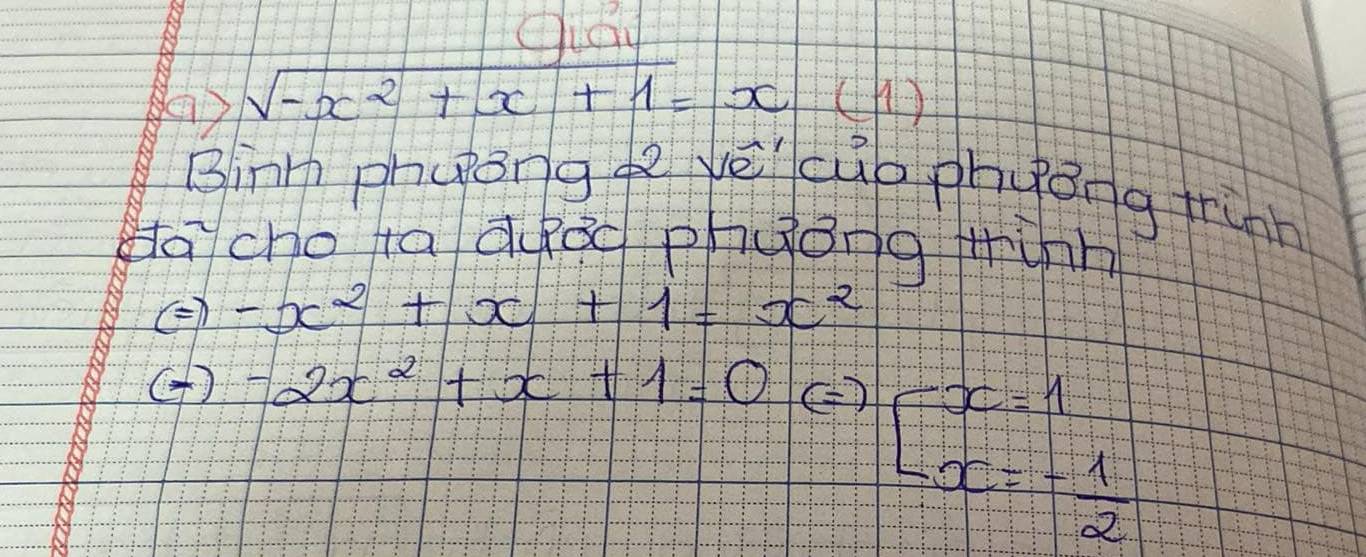 () sqrt(-x^2+x+1)=x (h) 
Binn phuǒng yē cuo phgong frunn 
Hacho ta duàd phyǒng tinh 
() -x^2+x+1=x^2
(f) -2x^2+x+1=0 ( )
x=frac 11- 1/1 