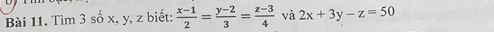 Tìm 3 số x, y, z biết:  (x-1)/2 = (y-2)/3 = (z-3)/4  và 2x+3y-z=50