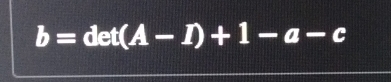 b=det(A-I)+1-a-c