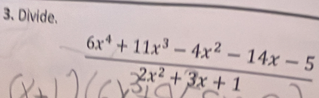 Divide.
 (6x^4+11x^3-4x^2-14x-5)/-2x^2+3x+1 