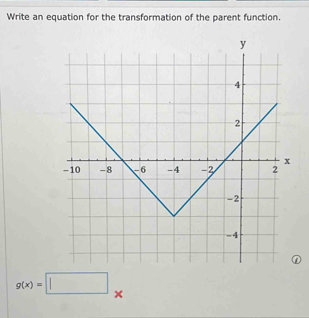 Write an equation for the transformation of the parent function. 
①
g(x)=□ ×