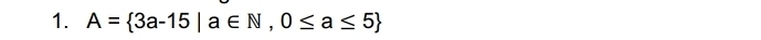 A= 3a-15|a∈ N,0≤ a≤ 5