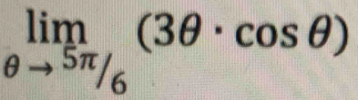 limlimits _θ to  5π /6 (3θ · cos θ )