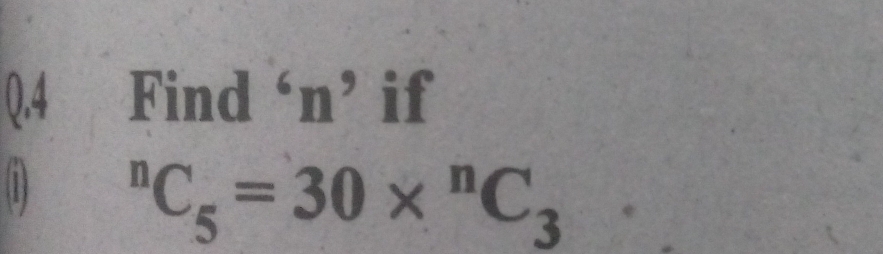 0.4 Find ‘ n ’ if 
1^nC_5=30*^nC_3