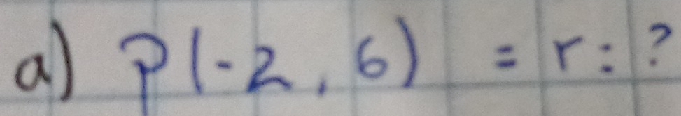 P(-2,6)=r : ?