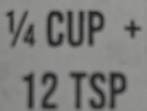 1/4CUP+
12TSP