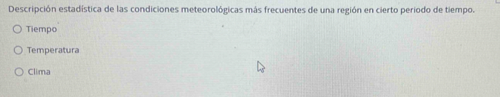 Descripción estadística de las condiciones meteorológicas más frecuentes de una región en cierto periodo de tiempo. 
Tiempo 
Temperatura 
Clima