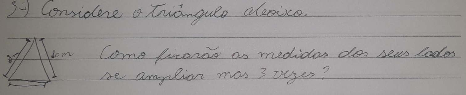 Considere a trangule aesice. 
Come frara as mediclos dos sews lodes 
be amplion mas 3 uuses?