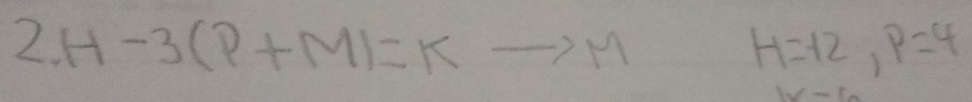 H-3(P+M)=Kto M H=12, p=4
16-10