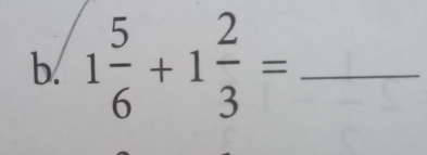 1 5/6 +1 2/3 = _