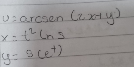 u=arcsen (2x+y)
x=t^2ln s
y=s(e^t)