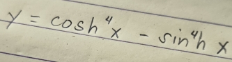 y=cos h^4x-sin^4hx