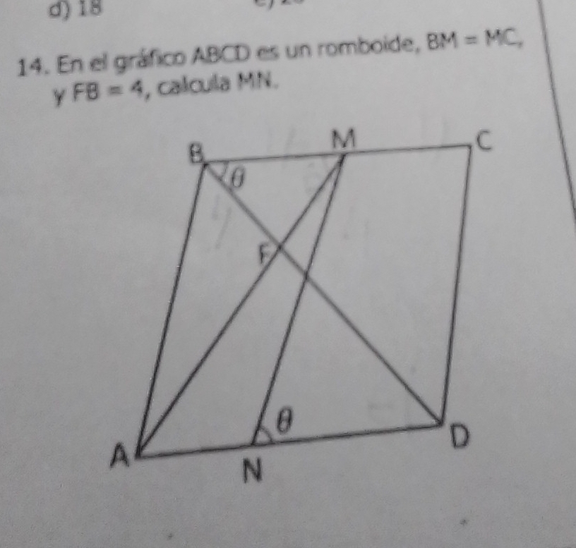 d) 18
14. En el gráfico ABCD es un romboide, BM=MC,
FB=4 , calcula MN.