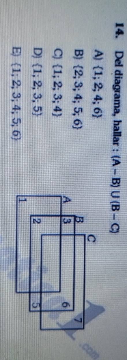 Del diagrama, hallar : (A-B)∪ (B-C)
A)  1;2;4;6
B)  2;3;4;5;6
C)  1;2;3;4
D)  1;2;3;5
E  1;2;3;4;5;6