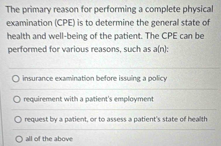 Solved: The primary reason for performing a complete physical ...