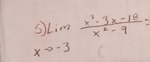 5)limlimits _xto -3 (x^2-3x-18)/x^2-9 =