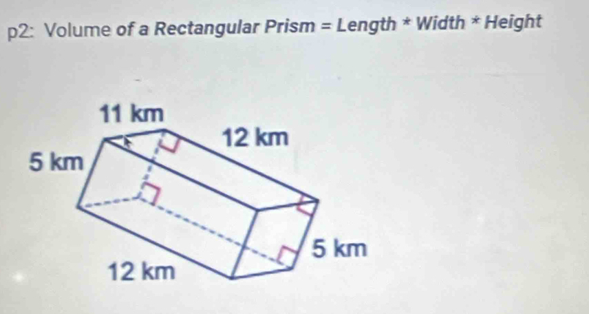 p2: Volume of a Rectangular * Prism = Length * Width * Height