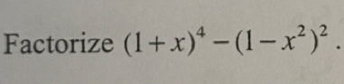 Factorize (1+x)^4-(1-x^2)^2.