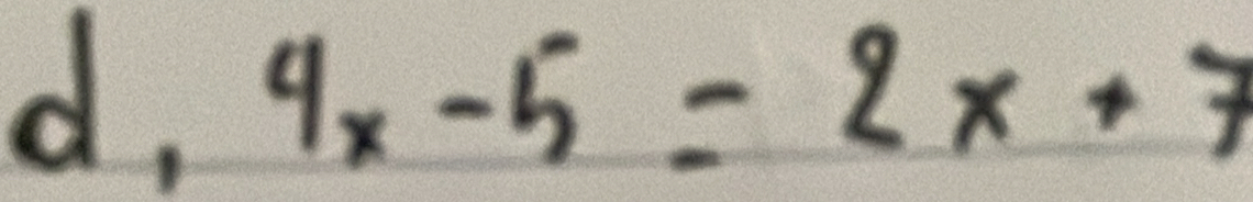 d, 4x-5=2x+7