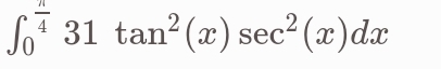 ∈t _0^((frac π)4)31tan^2(x)sec^2(x)dx