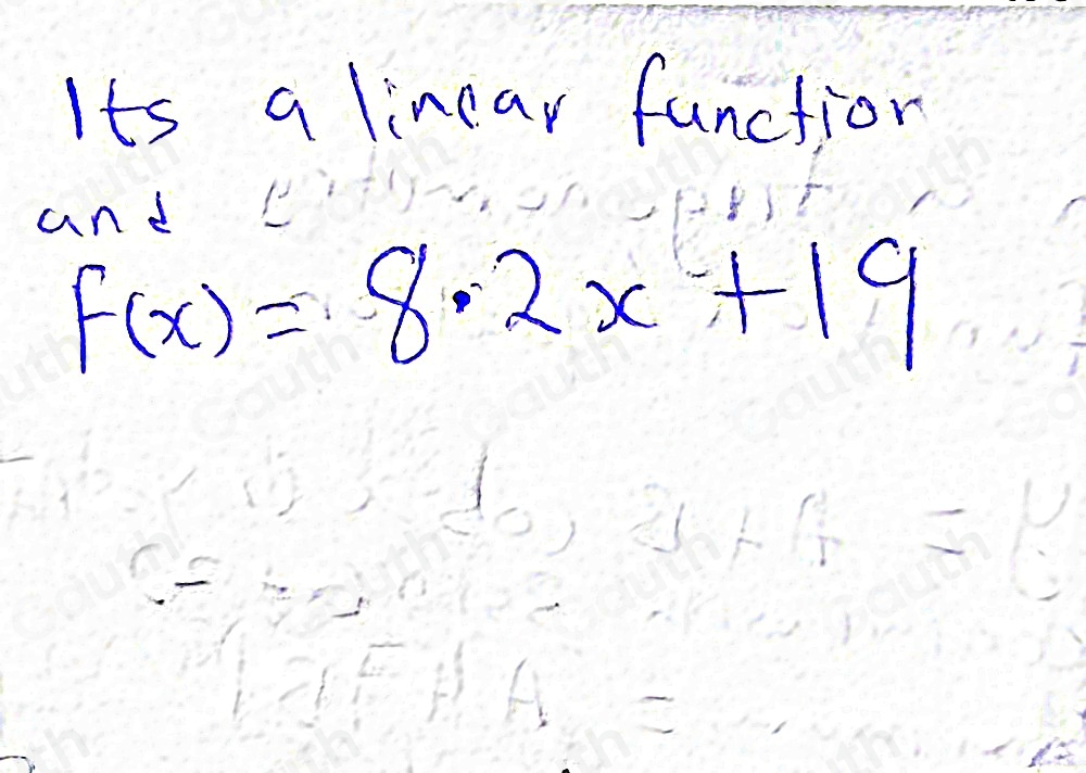 Its a linear function 
and
f(x)=8· 2x+19