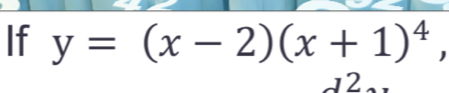 If y=(x-2)(x+1)^4, 
2